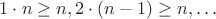 $1\cdot n\geq n,2\cdot(n-1)\geq n,\ldots$ $1\cdot n\geq n,2\cdot(n-1)\geq n,\ldots$