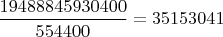 $\dfrac{19488845930400}{554400} = 35 153 041$