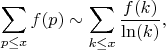 $$\sum_{p \leq x} f(p) \sim \sum_{k \leq x} \frac {f(k)}{\ln(k)},$$