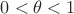 $0<\theta<1$