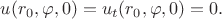 $
u(r_0,\varphi,0)=u_t(r_0,\varphi,0)=0.
$