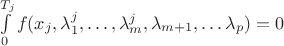 $\int\limits_{0}^{T_j}f(x_j,\lambda_1^j,\dots,\lambda_m^j,\lambda_{m+1},\dots\lambda_p)=0$ $\int\limits_{0}^{T_j}f(x_j,\lambda_1^j,\dots,\lambda_m^j,\lambda_{m+1},\dots\lambda_p)=0$