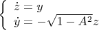 $
\left\{ \begin{array}{l}
\dot{z}=y \\
\dot{y}=-\sqrt{1-A^2}z 
\end{array}
\right.$
