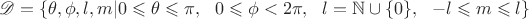 $$
\mathscr{D} =\{ \theta,\phi,l,m| 0\leqslant \theta \leqslant \pi,\ \  0\leqslant \phi<2\pi,\ \ l=\mathbb{N}\cup\{0\},\ \ -l\leqslant m \leqslant l \}
$$