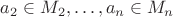 $a_2 \in M_2, \ldots , a_n \in M_n$