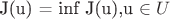 J(u) = inf J(u),u \in U