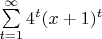 $\sum\limits_{t=1}^{\infty} 4^t (x + 1)^t$