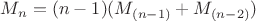 $M_n=(n-1)(M_{(n-1)}+M_{(n-2)})$
