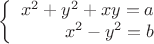 $$\left\{
\begin{array}{rcl}
x^2+y^2+xy=a \\
x^2-y^2=b \\
\end{array}
\right.$$