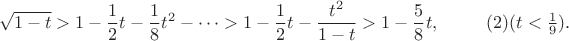 $$\sqrt {1-t}>1-\frac12 t-\frac 18t^2-\dots>1-\frac 12t-\dfrac {t^2}{1-t}>1-\frac 58t,\eqno (2) (t<\frac 19).$$