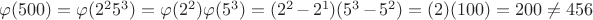 $\varphi(500)=\varphi(2^2 5^3)=\varphi(2^2)\varphi(5^3)=(2^2-2^1)(5^3-5^2)=(2)(100)=200\ne456$