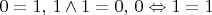 $ 0=1 ,\, 1 \wedge 1 = 0 ,\, 0 \Leftrightarrow 1 = 1 $
