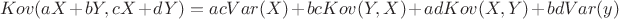 $$Kov(aX + bY, cX + dY) = acVar(X) + bcKov(Y,X) + ad Kov(X,Y) + bd Var (y)$$