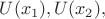 $U(x_1),U(x_2),$