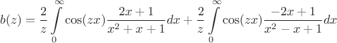 $$ b(z) = \frac{2}{z}\int\limits_{0}^{\infty}\cos(zx)\frac{2x + 1}{x^2 + x + 1}dx +  \frac{2}{z}\int\limits_{0}^{\infty}\cos(zx)\frac{-2x + 1}{x^2 - x + 1}dx$$