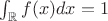$\int_{\mathbb{R}} f(x) dx = 1$