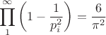 $$\prod\limits_1^\infty\left( 1-{1\over p_i^2}\right)={6\over \pi^2}$$