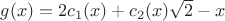 $g(x)=2c_1(x)+c_2(x)\sqrt2-x$