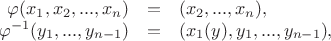 $$
   \begin{array}{rcl}
      \varphi(x_1,x_2,...,x_n) & =& (x_2,...,x_n), \\
      \varphi^{-1}(y_1,...,y_{n-1})& = &(x_1(y),y_1,...,y_{n-1}),
   \end{array}
$$