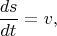 $$
\frac{ds}{dt}=v,
$$