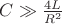 $C \gg \frac{4L}{R^2}$