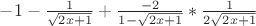 $ -1-\frac {1}{\sqrt {2x+1}}+\frac {-2}{1-\sqrt {2x+1}}* \frac {1}{2\sqrt {2x+1}}$