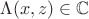 $\Lambda(x, z) \in \mathbb C$
