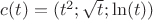 $c(t)=(t^2; \sqrt{t}; \ln(t))$