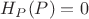 $H_{P}(P) = 0$ $H_{P}(P) = 0$