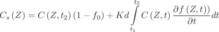 $$C_s\left(Z\right)=C\left(Z,t_2\right) \left(1-f_0\right)+Kd\int\limits_{t_1}^{t_2}C\left(Z,t\right)\frac{\partial f\left(Z,t)\right)}{\partial t} dt$$
