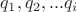 $q_{1},q_{2},...q_{i}$ $q_{1},q_{2},...q_{i}$