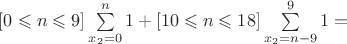 $[0 \leqslant n \leqslant 9]\sum\limits_{x_2=0}^n 1 +[10 \leqslant n \leqslant 18]\sum\limits_{x_2=n-9}^9 1 = $