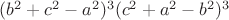 $(b^2 + c^2 - a^2)^3 (c^2 + a^2 - b^2)^3$