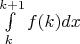 $\int\limits_k^{k+1} f(k) dx$
