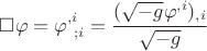 $ \square \varphi=\varphi^{,i}_{~;i}=\cfrac{(\sqrt{-g} \varphi^{,i})_{,i}}{\sqrt{-g}} $