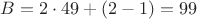 $B=2\cdot49+(2-1)=99$