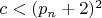 $c<(p_n+2)^2$