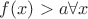 $f(x)>a \forall x$
