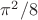 $\pi ^2 /8$