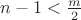 $n-1<\frac m2$