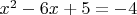 $x^2-6x+5=-4$