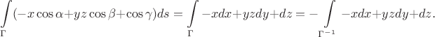 $$\int\limits_{\Gamma}(-x\cos\alpha+yz\cos\beta+\cos\gamma)ds=\int\limits_{\Gamma}-xdx+yzdy+dz=-\int\limits_{\Gamma^{-1}}-xdx+yzdy+dz.$$