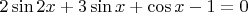 $2\sin 2x +3 \sin x+\cos x -1=0$