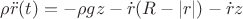$\rho \ddot{r}(t) = - \rho g z - \dot{r}(R-|r|) - \dot{r}z$