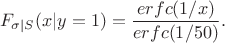 $$
F_{\sigma|S}(x|y=1) = \frac{erfc(1/x)}{erfc(1/50)}.
$$