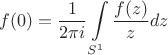 $$f(0) = \frac{1}{2 \pi i} \int\limits_{S^1} \frac{f(z)}{z} dz $$