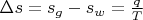 $\Delta s = s_{g}-s_{w} = \frac q T$