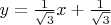 $y=\frac{1}{\sqrt{3}}x+\frac{1}{\sqrt{3}}$