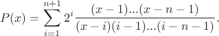 $$P(x)=\sum_{i=1}^{n+1} 2^i\frac{(x-1)...(x-n-1)}{(x-i)(i-1)...(i-n-1)}.$$