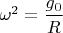 $\omega^2=\dfrac{g_0}R$